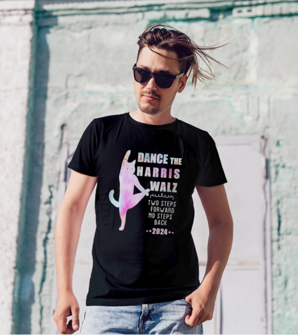 Dance The Harris Walz Cat Two Steps Forward No Steps Back T-Shirt
