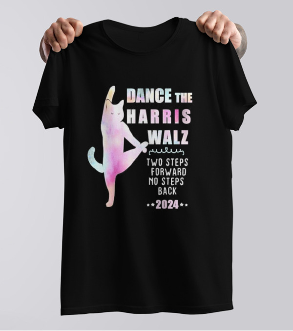 Dance The Harris Walz Cat Two Steps Forward No Steps Back T-Shirt