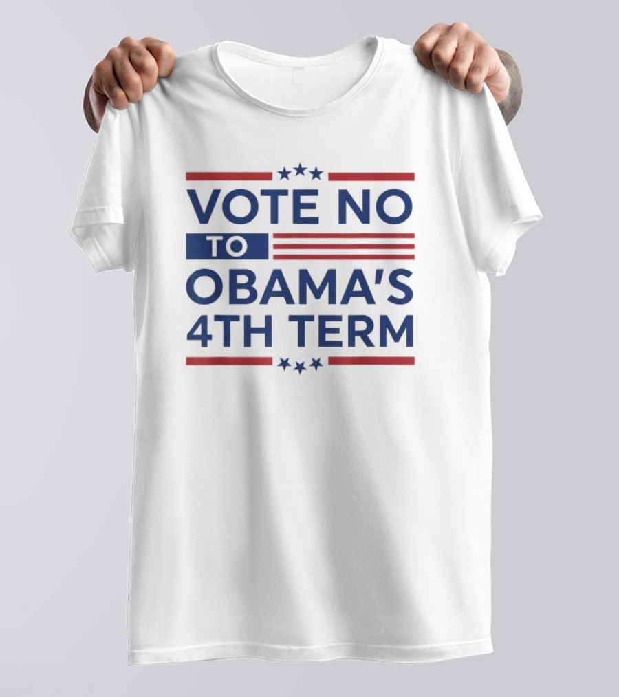 Vote No To Obama's 4th Term Trump T-Shirt