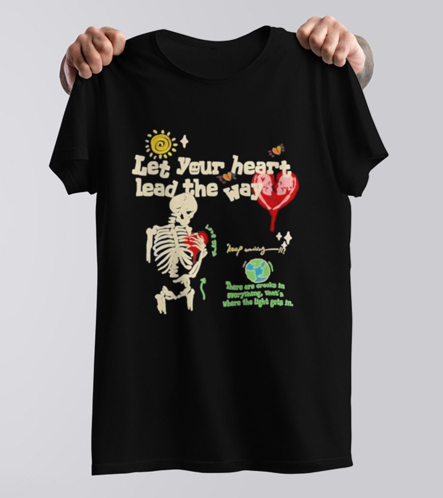 Cam Loso Let Your Heart Lead The Way Skeleton Keep Moving There Are Crooks In Everything That's Where The Light Gets In T-Shirt