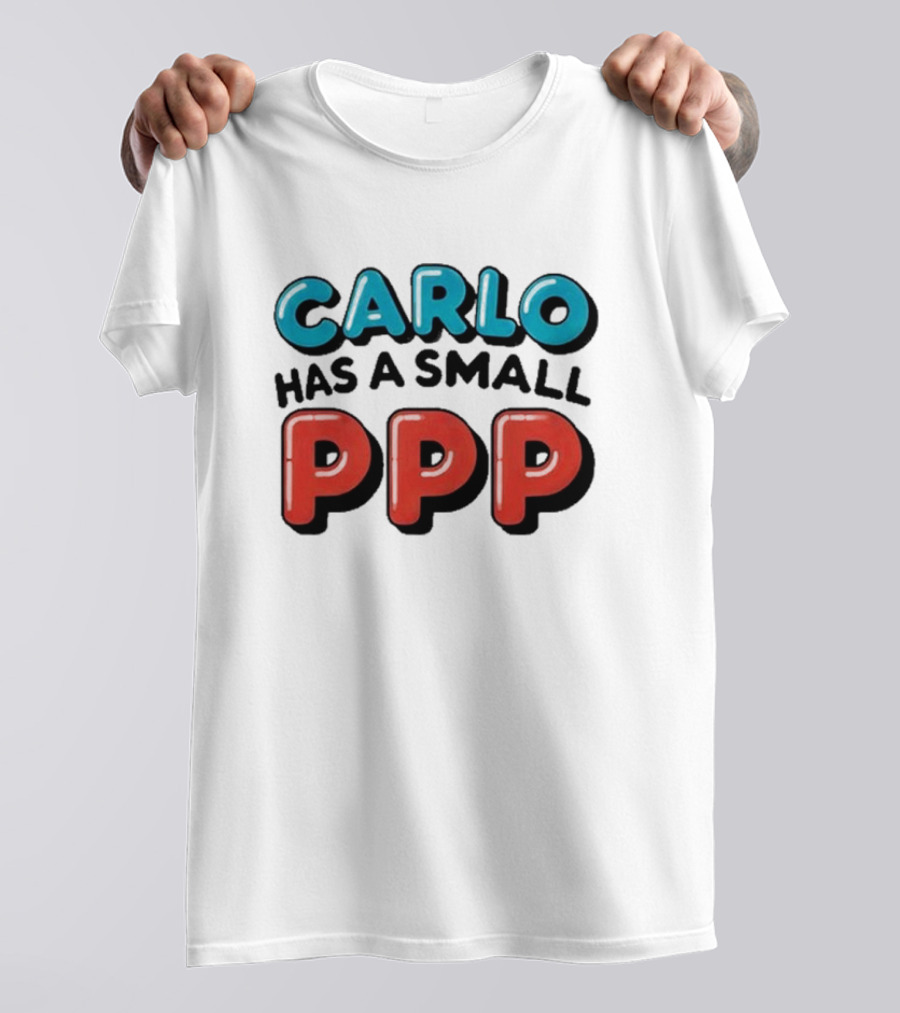 CARLO Has A Small PPP In Bold 3D Text T-Shirt