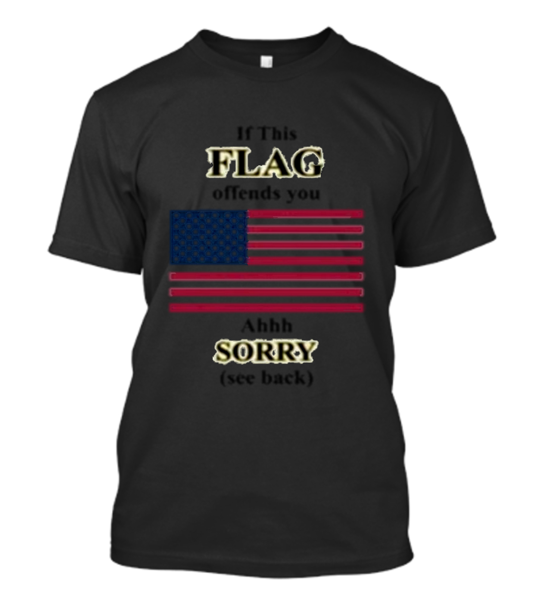 If This Flag Offends You Ahhh Sorry See Back American Flag T-Shirt