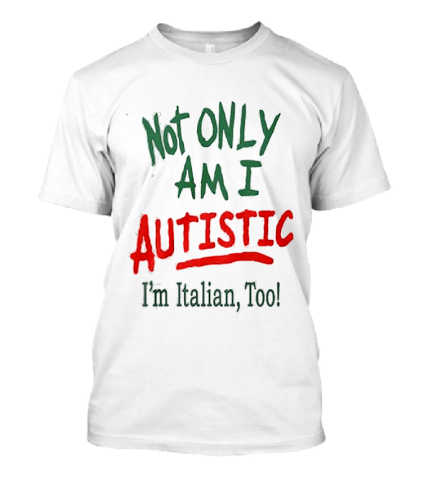 Not Only Am I Autistic I'm Italian Too T-Shirt