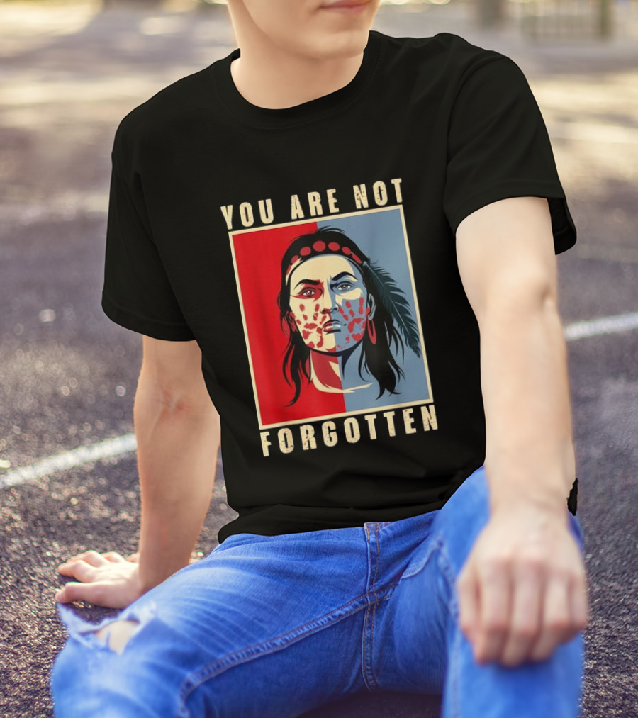 You Are Not Forgotten MMIW Awareness Native American Indian Recognition T-Shirt
