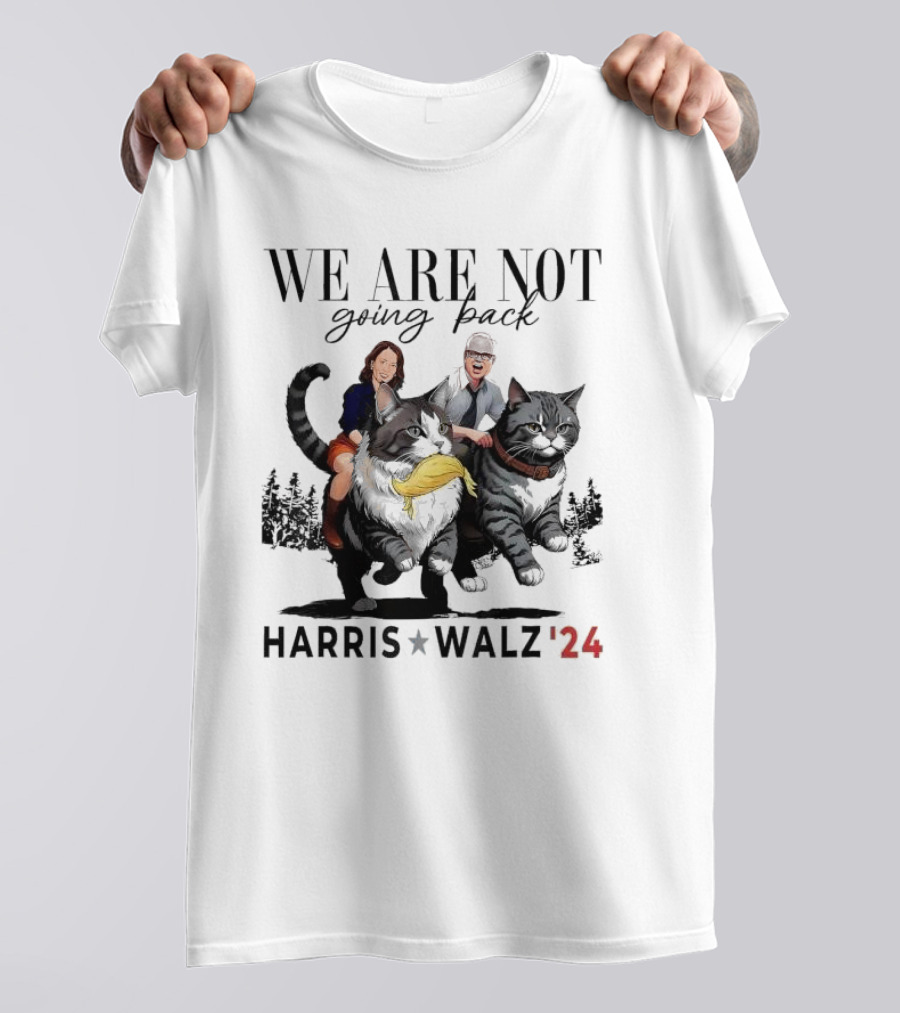 We Are Not Going Back Harris Walz '24 Madam President Riding Cats T-Shirt