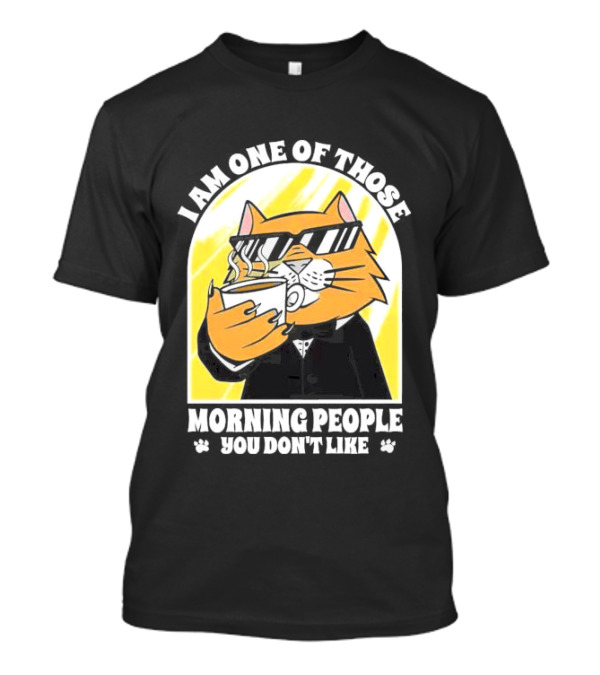 I Am One Of Those Morning People You Don’t Like Cat With Coffee And Sunglasses T-Shirt