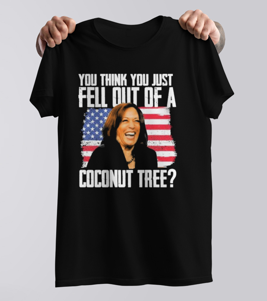 Kamala You Think You Just Fell Out Of A Coconut Tree American Flag T-Shirt