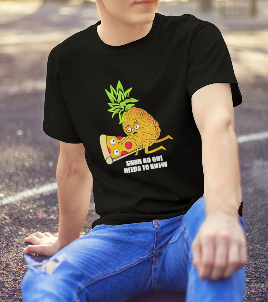Pineapple Belongs On Pizza Lover No One Needs To Know Pun Meme T-Shirt