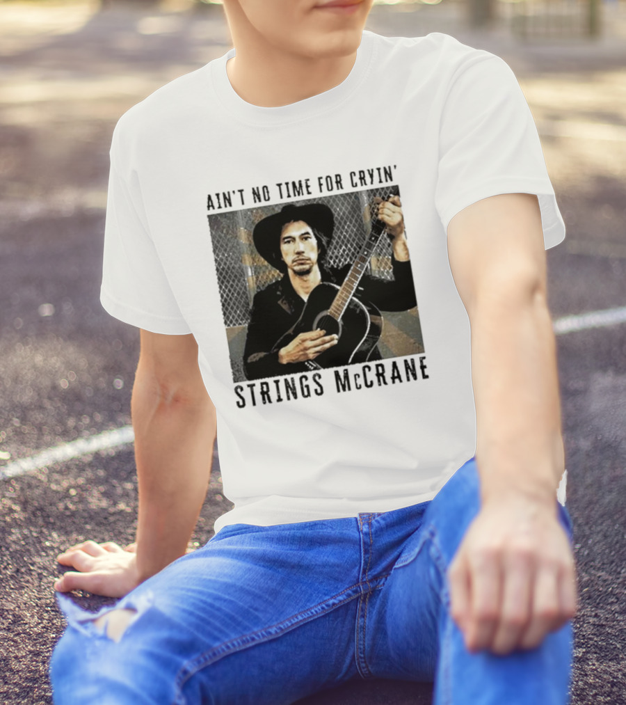 Ain't No Time For Cryin' Strings McCrane Musician T-Shirt