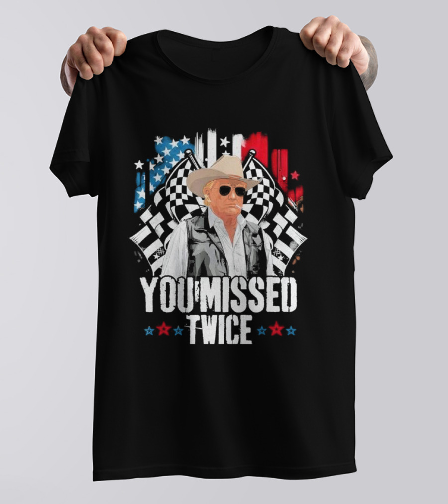 Donald Trump You Missed Twice 2024 Cowboy Hat Racing Flags Patriotic T-Shirt