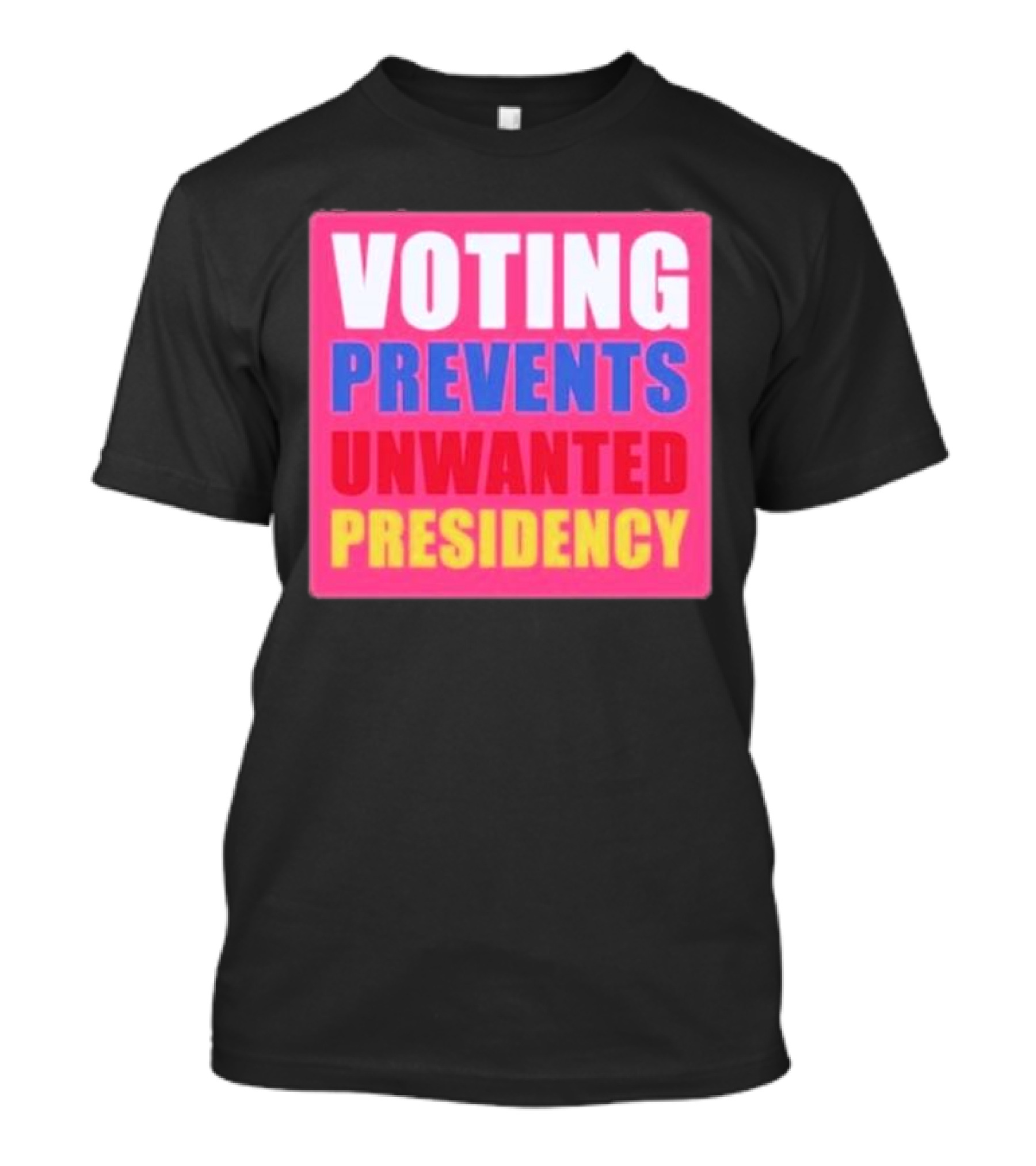 VOTING PREVENTS UNWANTED PRESIDENCY T-Shirt