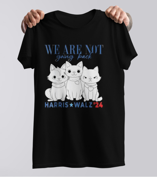 We Are Not Going Back Kamala Harris Cat Lady Harris Walz '24 T-Shirt
