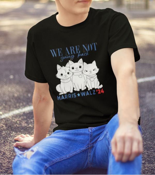 We Are Not Going Back Kamala Harris Cat Lady Harris Walz '24 T-Shirt