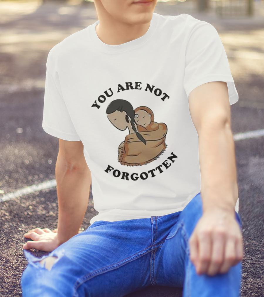 You Are Not Forgotten Native American Day Indian Pride Indigenous Native Day T-Shirt