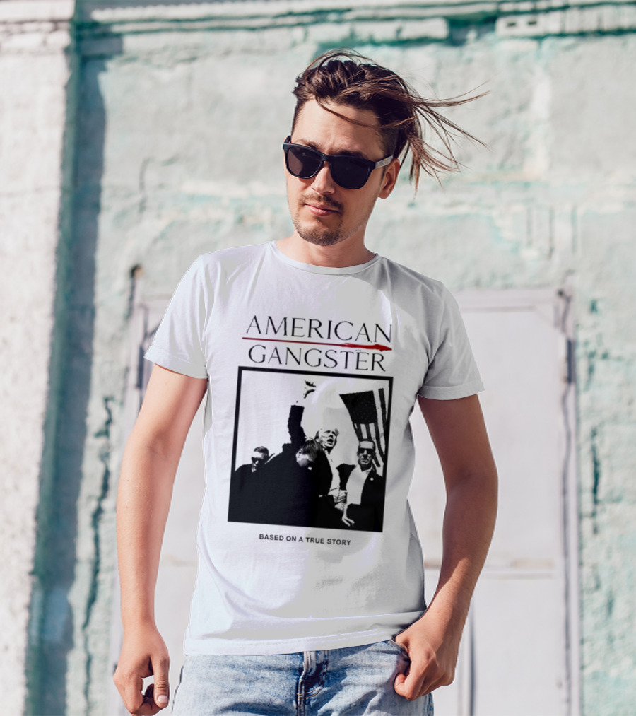 American Gangster Based On A True Story Trump T-Shirt