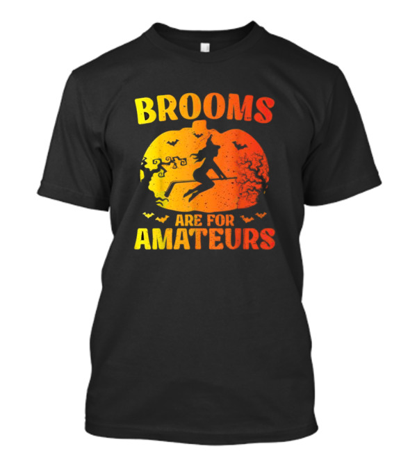 Brooms Are For Amateurs Halloween Witch Pumpkin And Bats T-Shirt