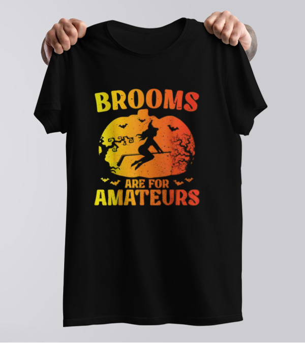 Brooms Are For Amateurs Halloween Witch Pumpkin And Bats T-Shirt