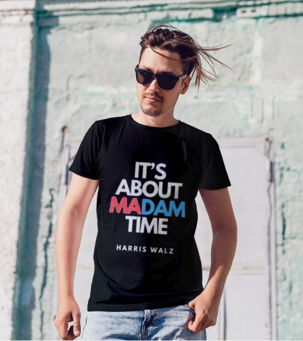 It's About Madam Time Harris Walz T-Shirt