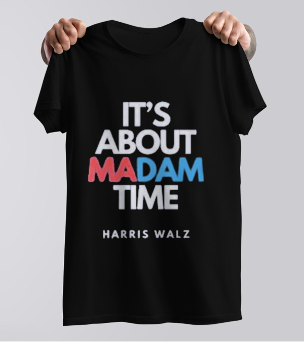 It's About Madam Time Harris Walz T-Shirt