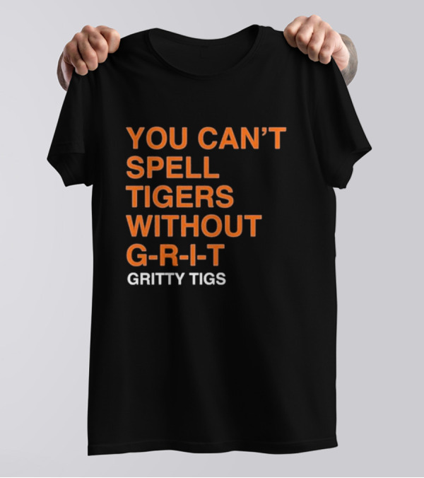 YOU CAN’T SPELL TIGERS WITHOUT G-R-I-T GRITTY TIGS T-Shirt