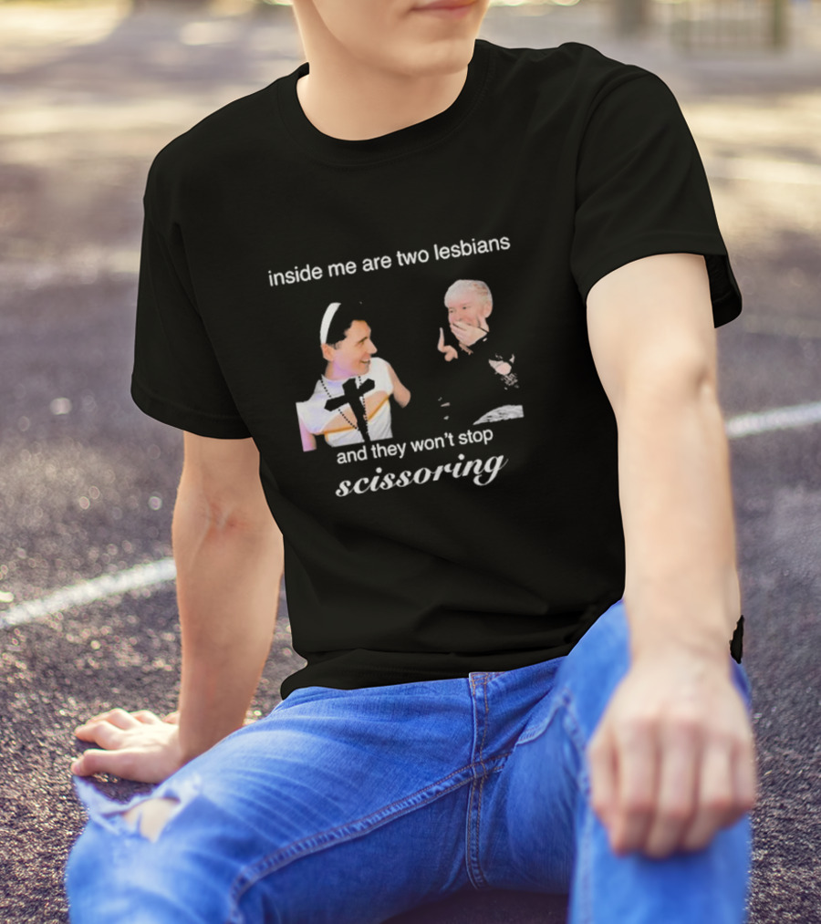 Inside Me Are Two Lesbians And They Won’t Stop Scissoring Danswideslit T-Shirt