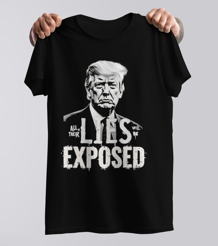 Donald Trump Portrait All Of Their Lies Will Be Exposed T-Shirt