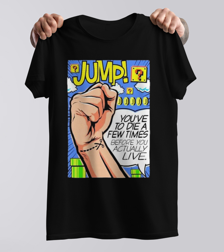 JUMP You've To Die A Few Times Before You Actually Live Comic Style Retro Gaming Elements T-Shirt