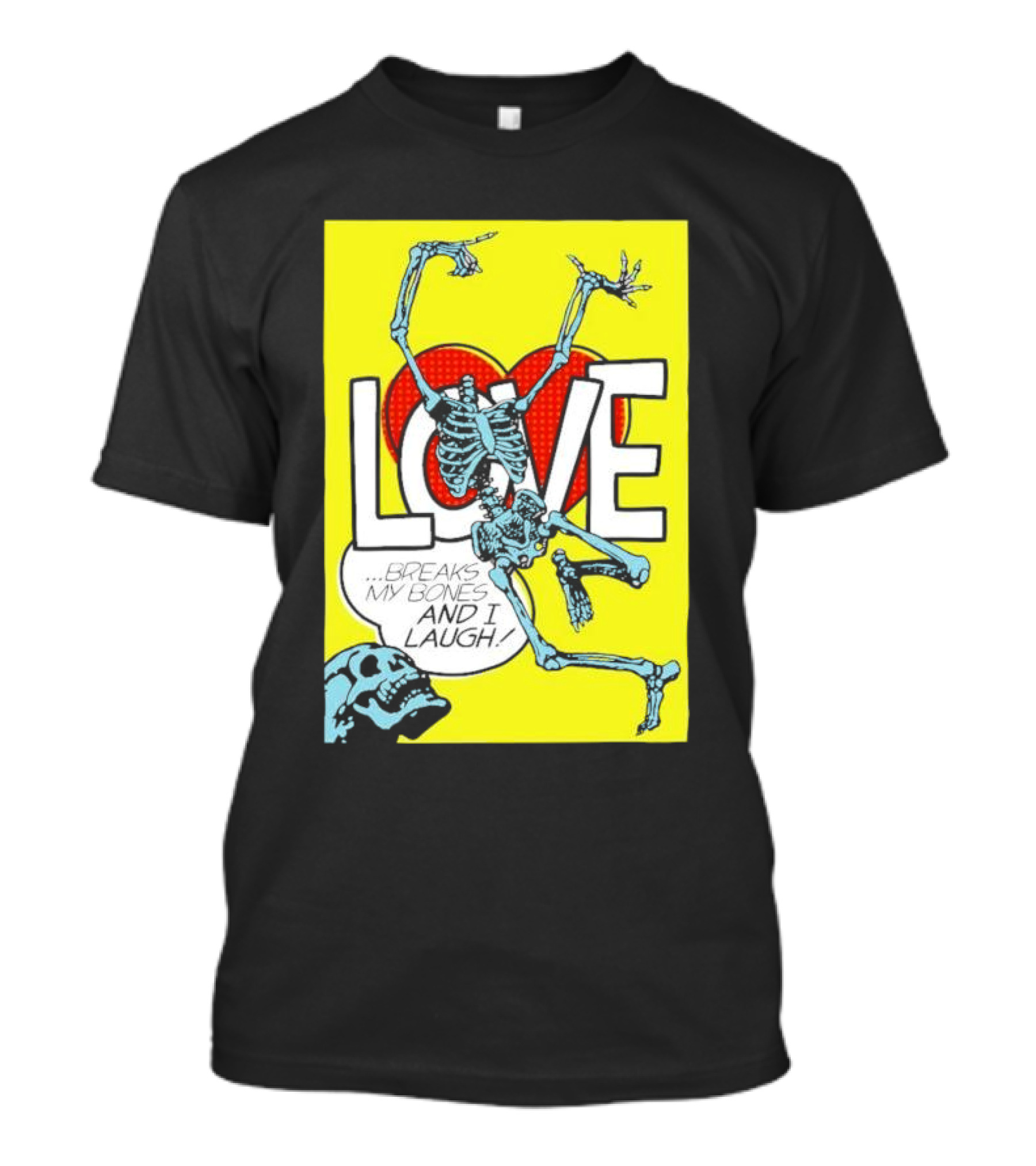 LOVE Breaks My Bones And I Laugh Skeleton Pop T-Shirt