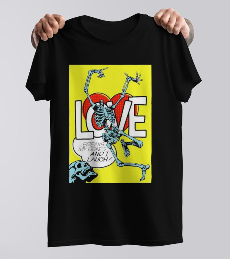 LOVE Breaks My Bones And I Laugh Skeleton Pop T-Shirt