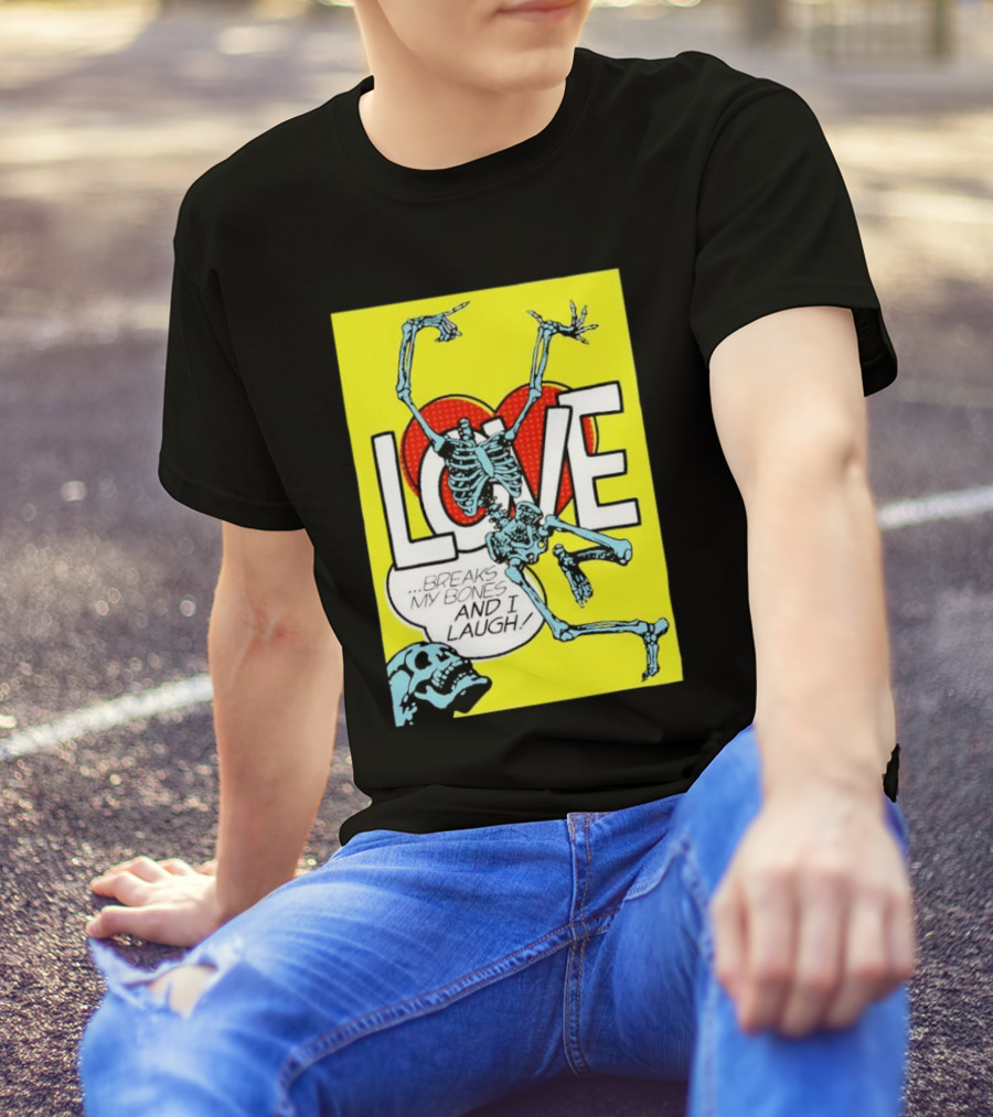 LOVE Breaks My Bones And I Laugh Skeleton Pop T-Shirt
