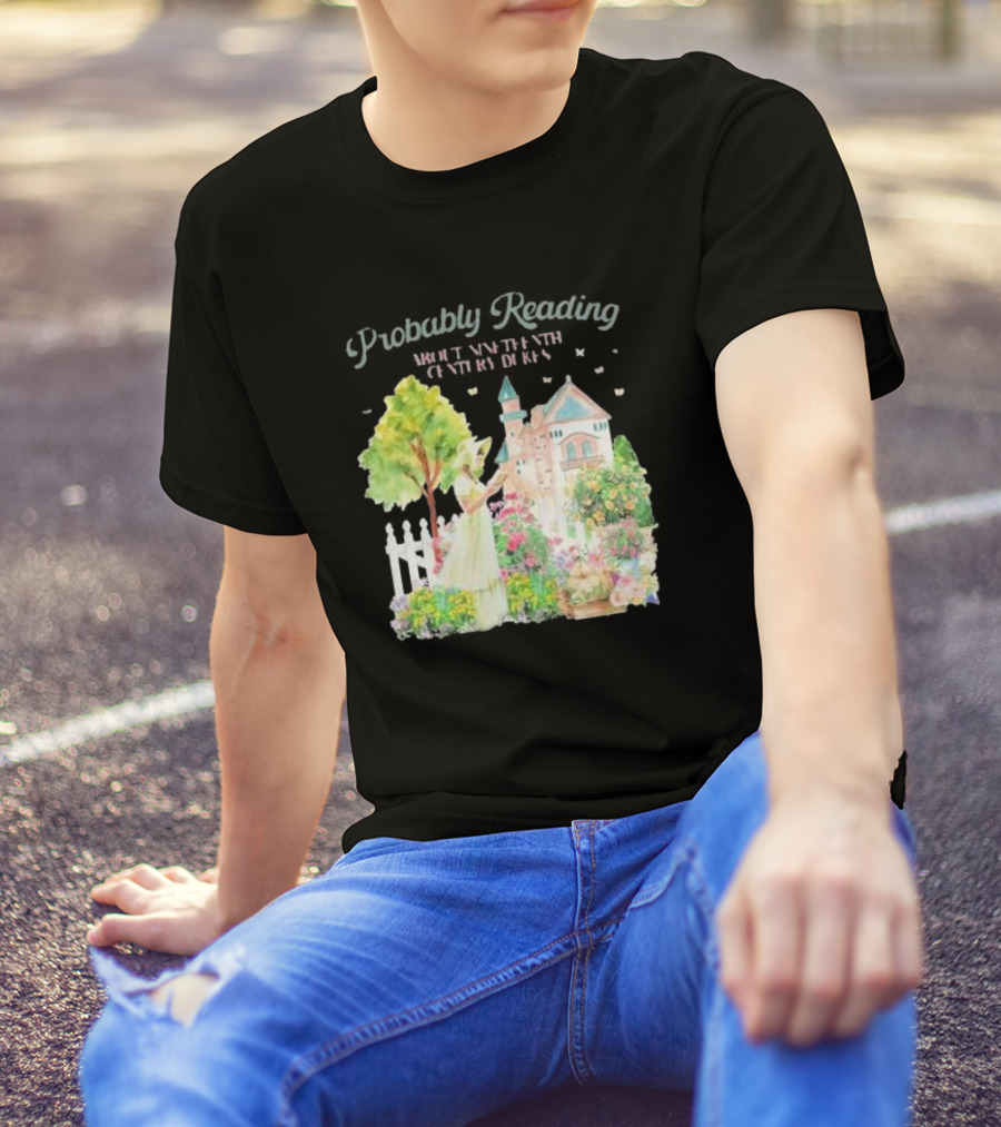 Probably Reading About Nineteenth Century Dukes In A Pastoral Garden Scene T-Shirt