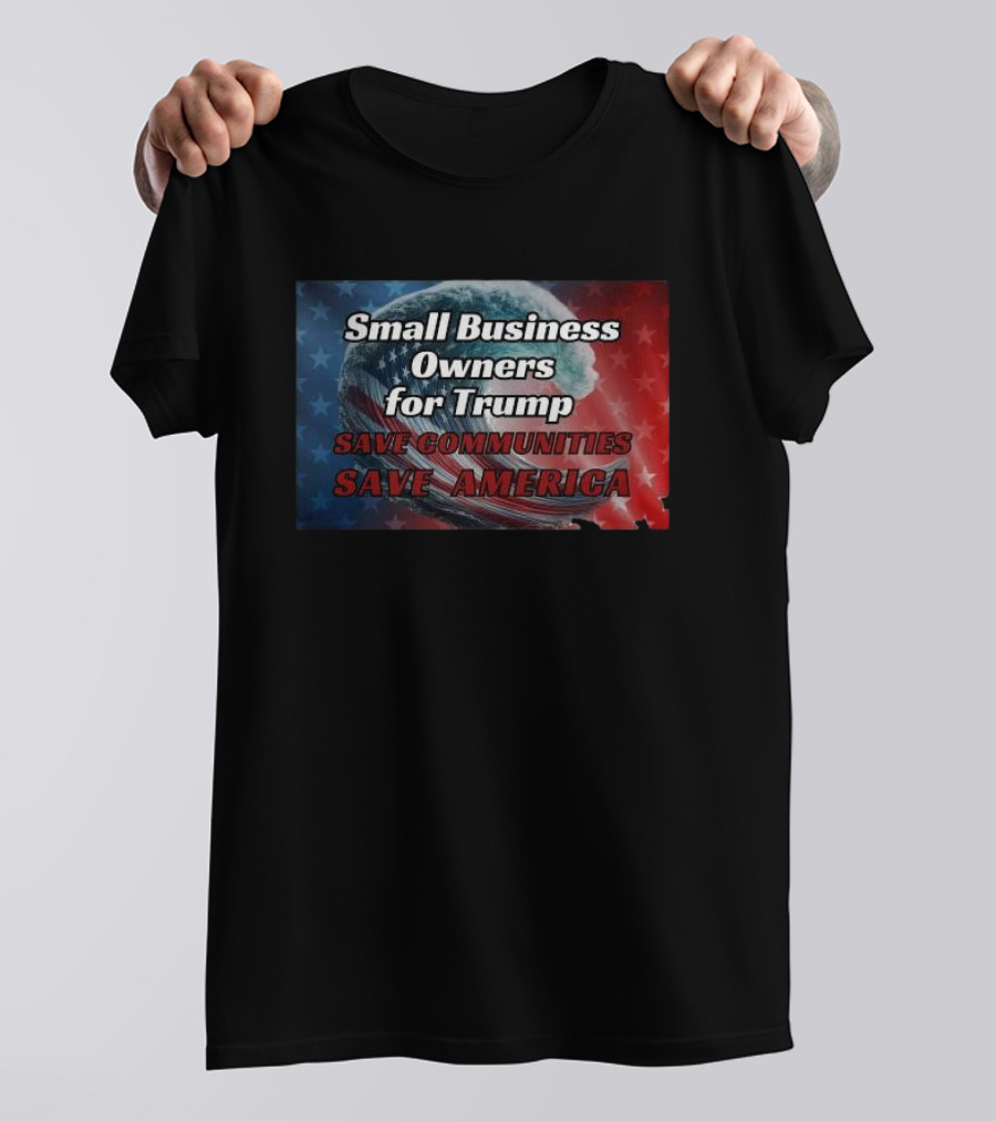 Small Business Owners For Trump Save Communities Save America T-Shirt
