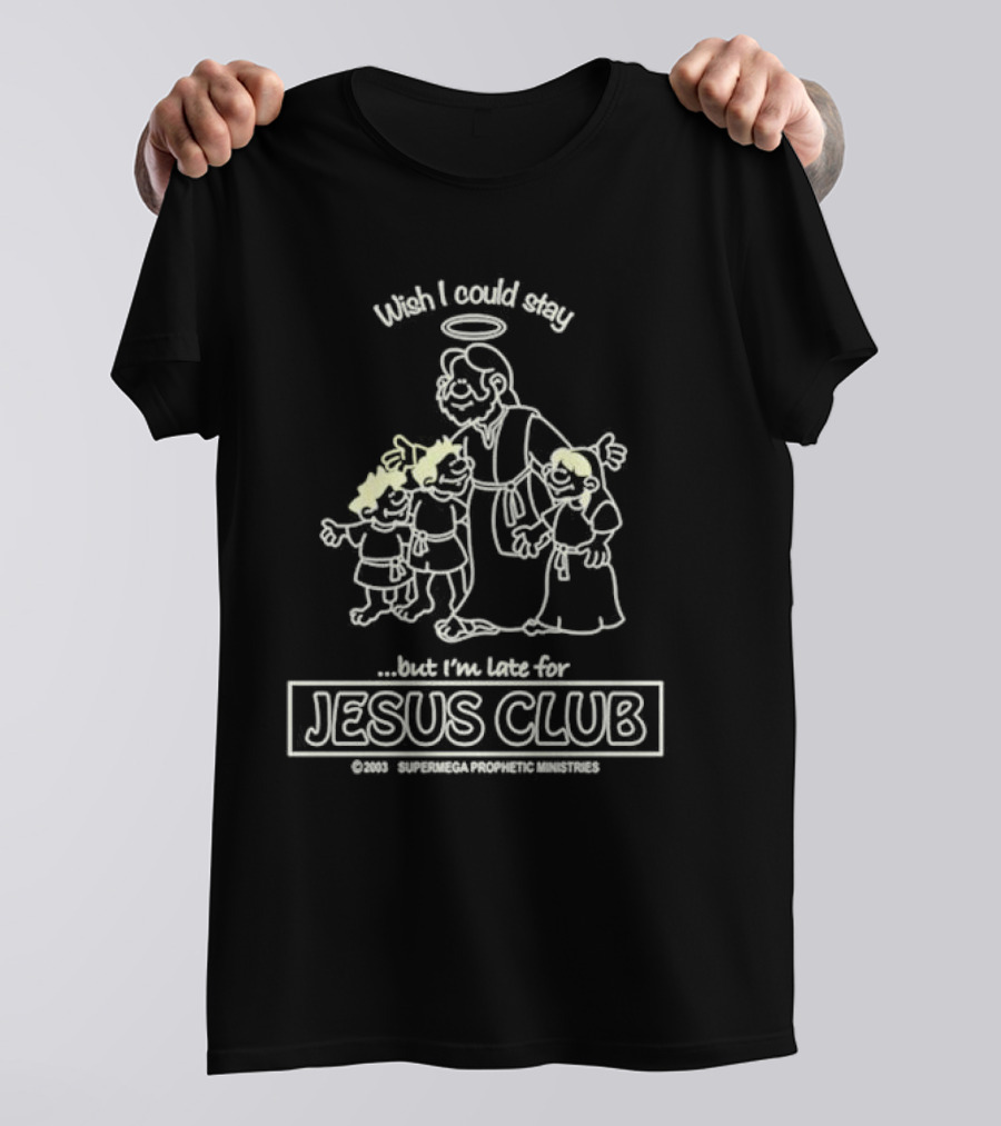 Wish I Could Stay But I'm Late For Jesus Club 2003 SuperMega Prophetic Ministries T-Shirt