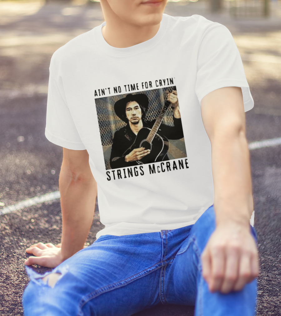 Strings McCrane Ain't No Time For Cryin' T-Shirt