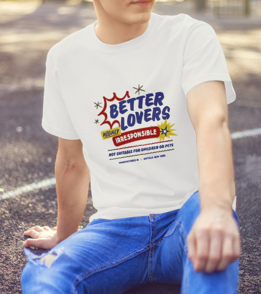 Better Lovers Highly Irresponsible Not Suitable For Children Or Pets Buffalo New York T-Shirt