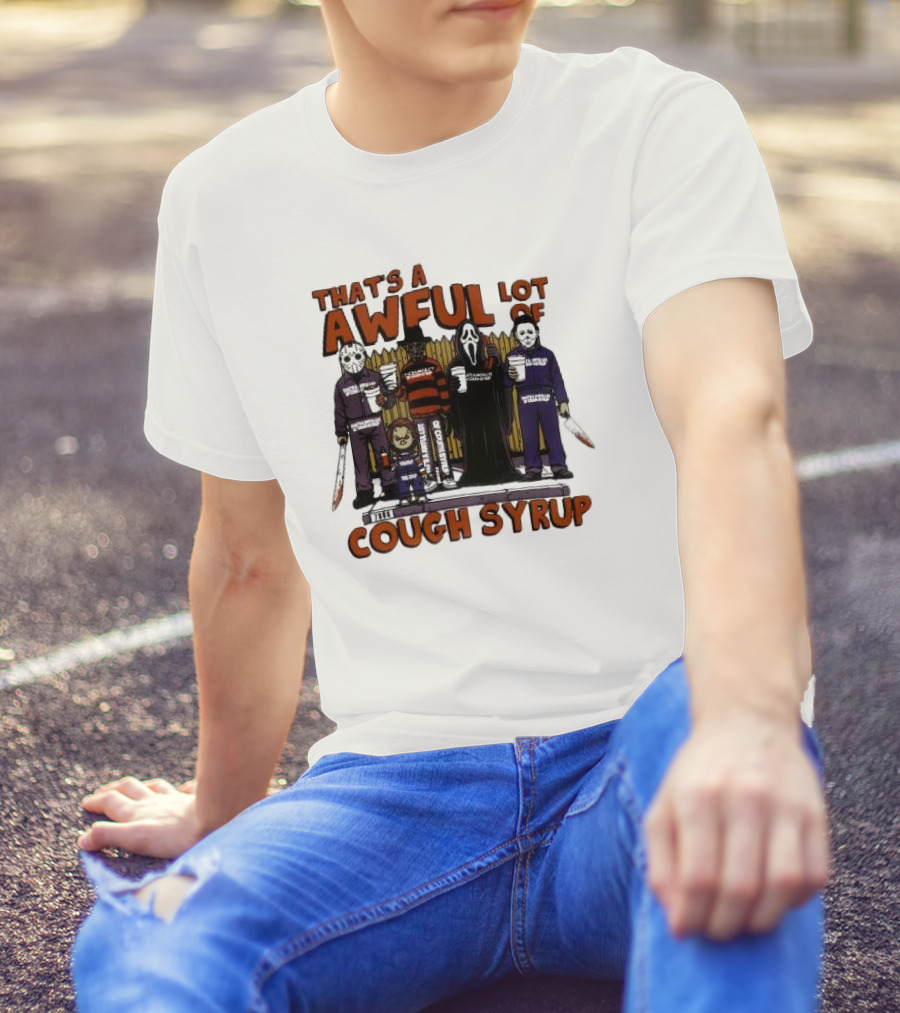 That’s A Awful Lot Of The Cough Syrup Horror Character Halloween Scary Movie Icons T-Shirt