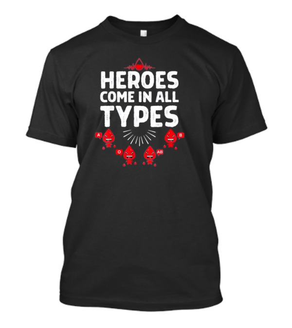 Heroes Come In All Types Blood Donation A O AB B Funny Blood Donor T-Shirt