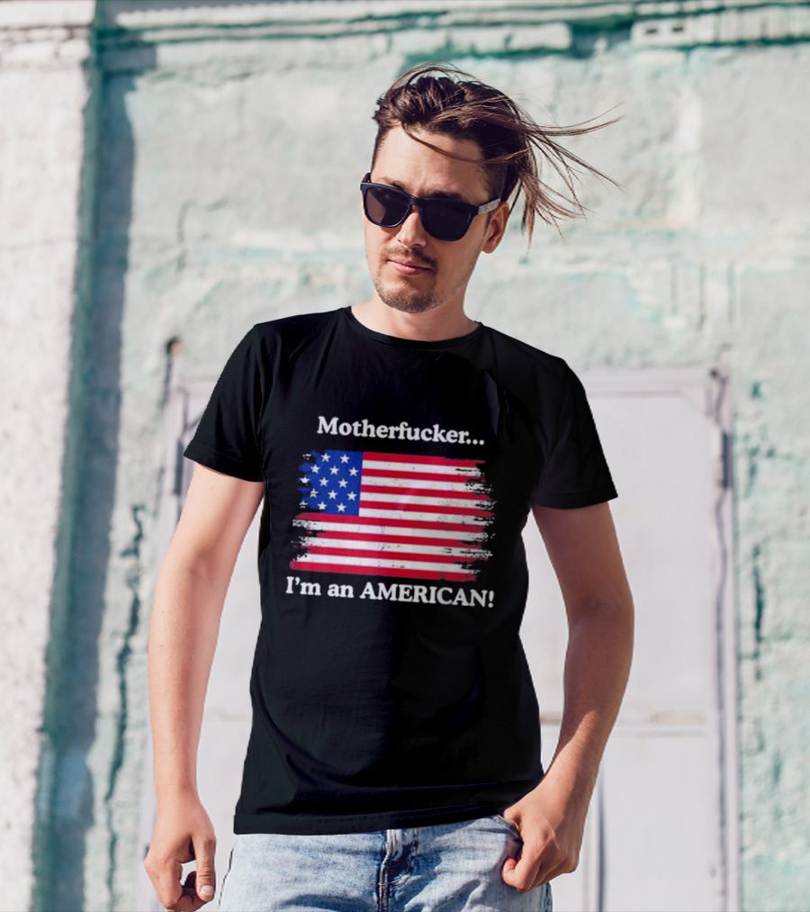 Motherfcker I’m An American Flag Patriotic T-Shirt