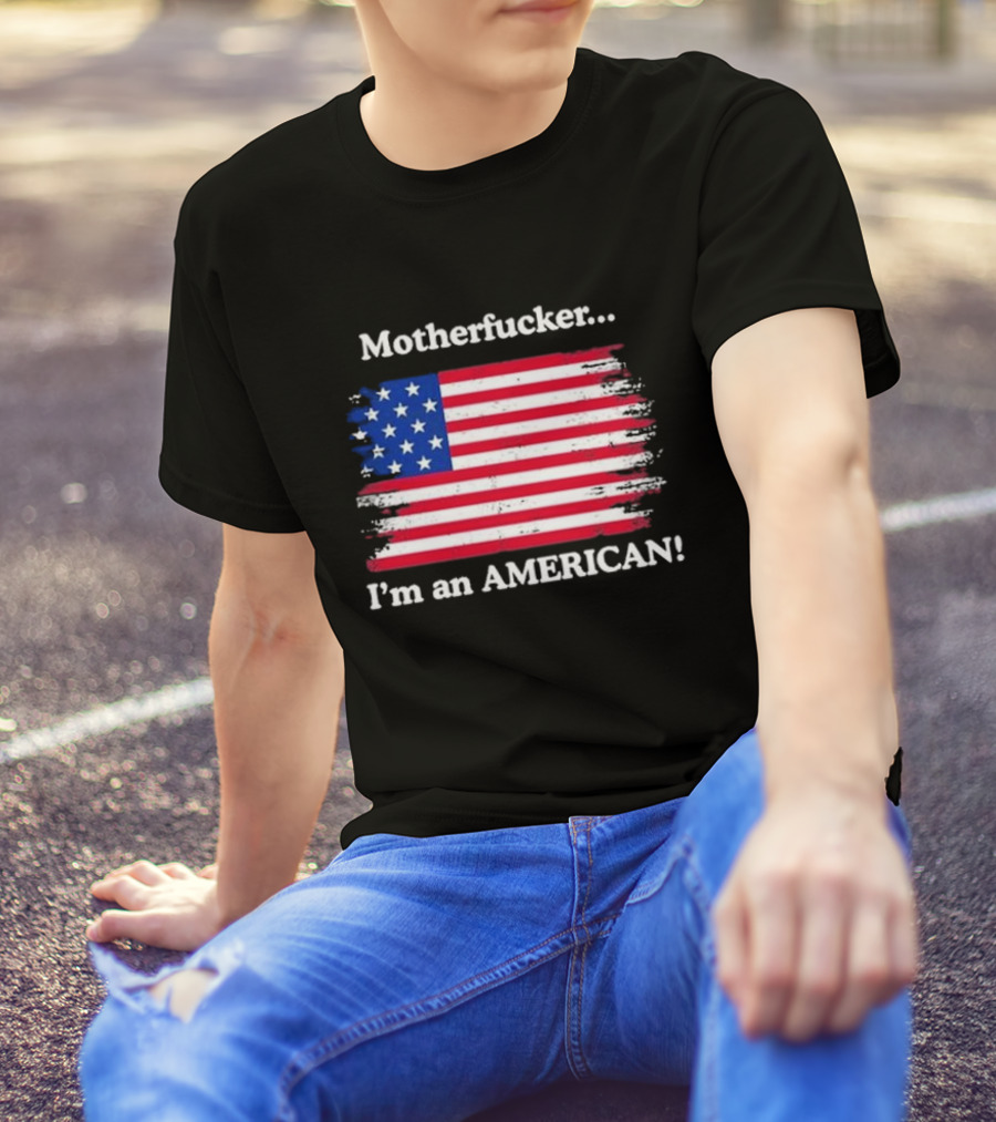 Motherfcker I’m An American Flag Patriotic T-Shirt