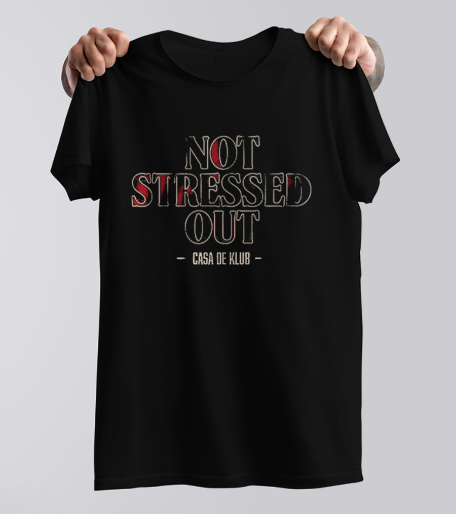 Not Stressed Out Casa De Klub T-Shirt