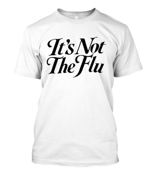 Adams It's Not The Flu T-Shirt