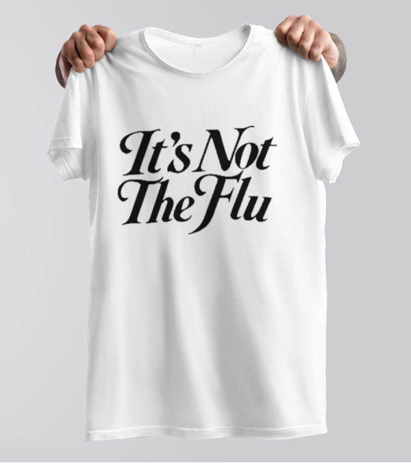 Adams It's Not The Flu T-Shirt