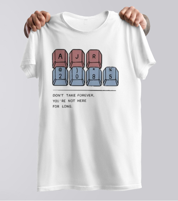 AJR 2085 Keyboard Keys Message Don't Take Forever You're Not Here For Long T-Shirt