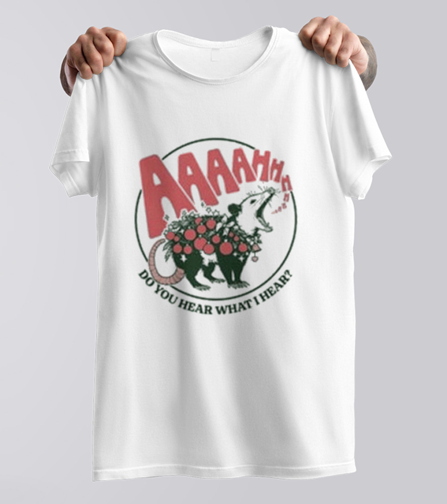 AAAahhhh Do You Hear What I Hear Opossum T-Shirt