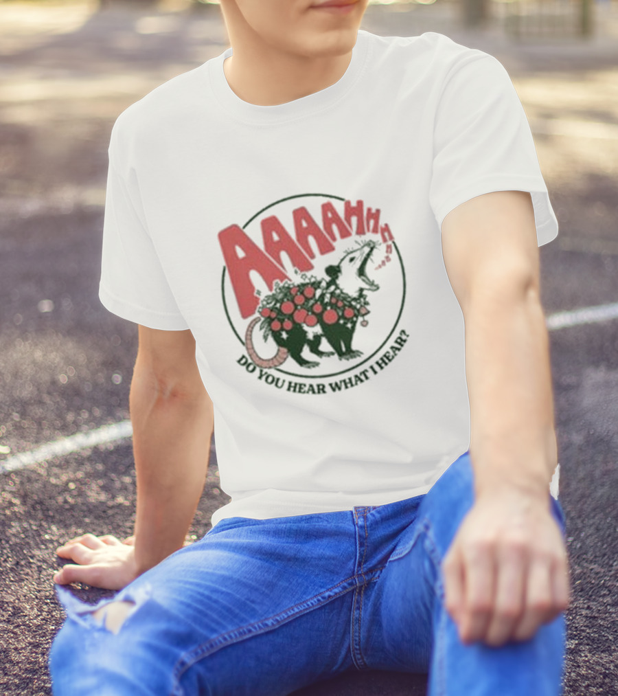 AAAahhhh Do You Hear What I Hear Opossum T-Shirt