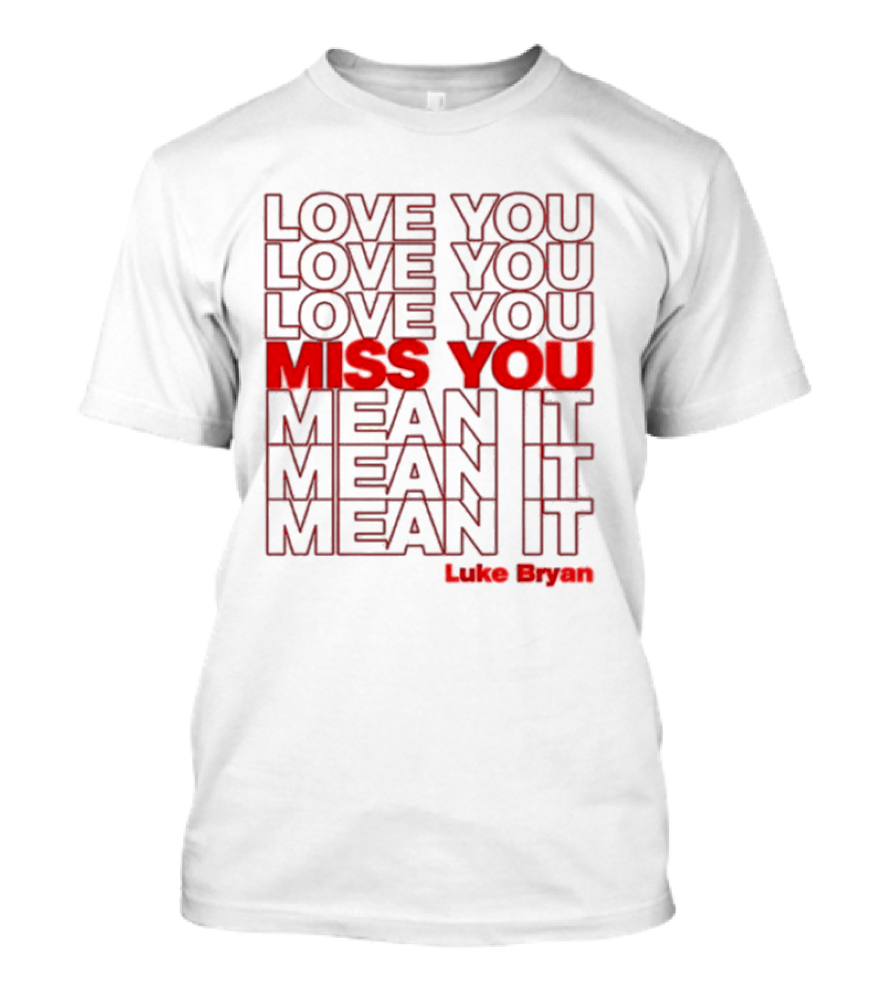 Luke Bryan Love You Miss You Mean It Repeated Text T-Shirt