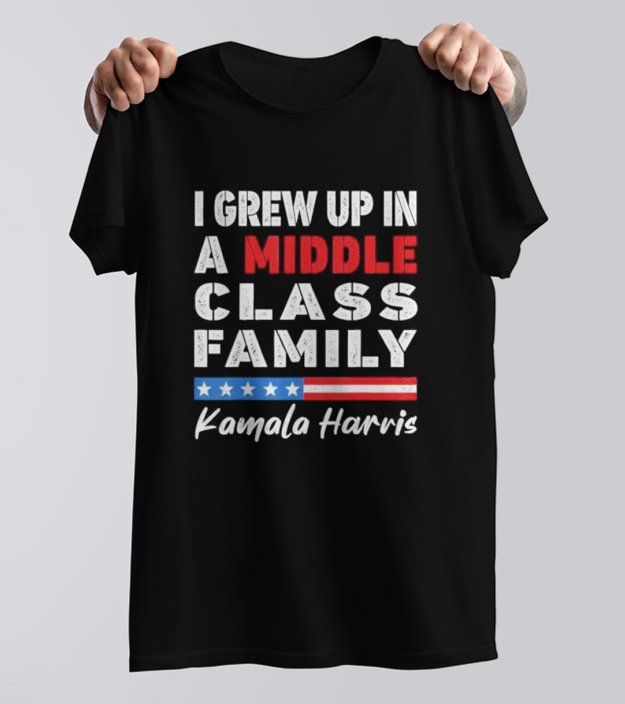Kamala Harris 2024 I Grew Up In A Middle Class Family T-Shirt