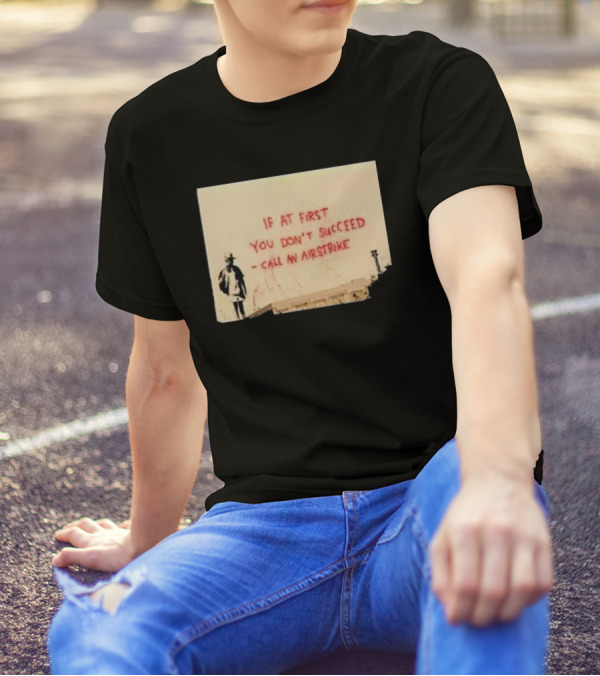 If At First You Don't Succeed Call An Airstrike Graffiti Style Street T-Shirt