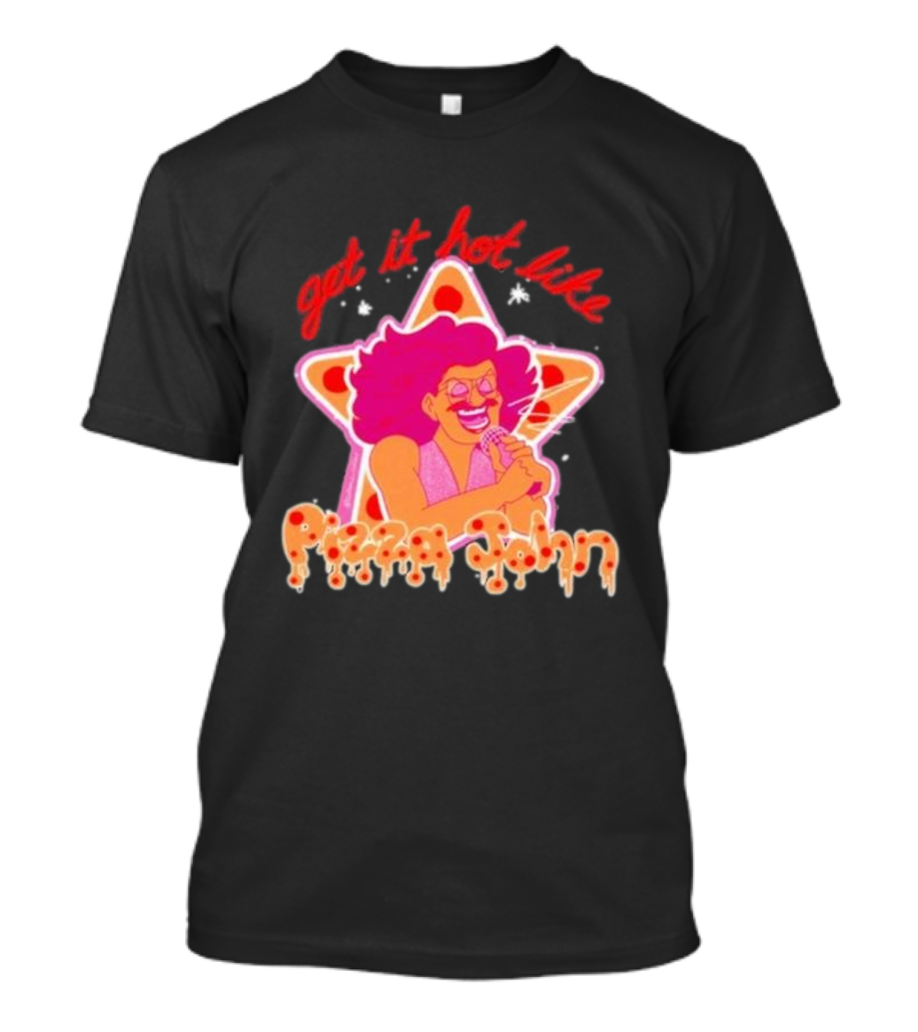 Pizza John Get It Hot Like 2024 Star T-Shirt