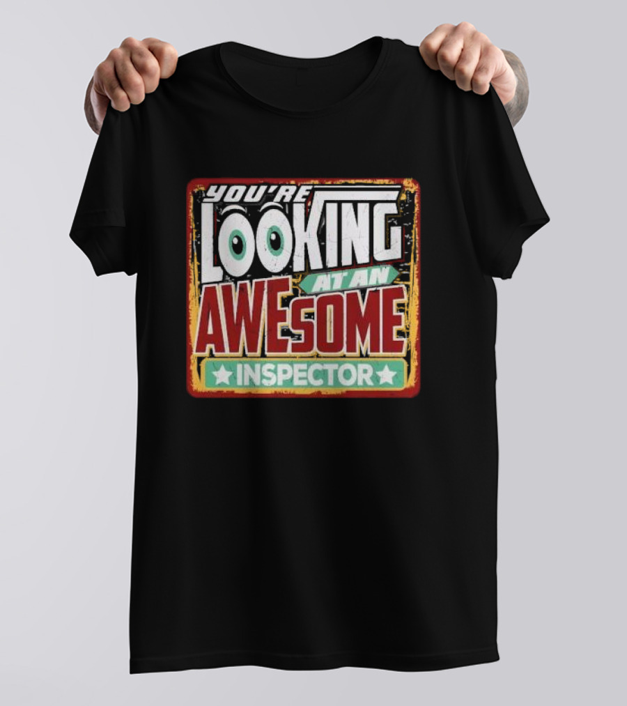 YOU'RE LOOKING AT AN AWESOME INSPECTOR T-Shirt